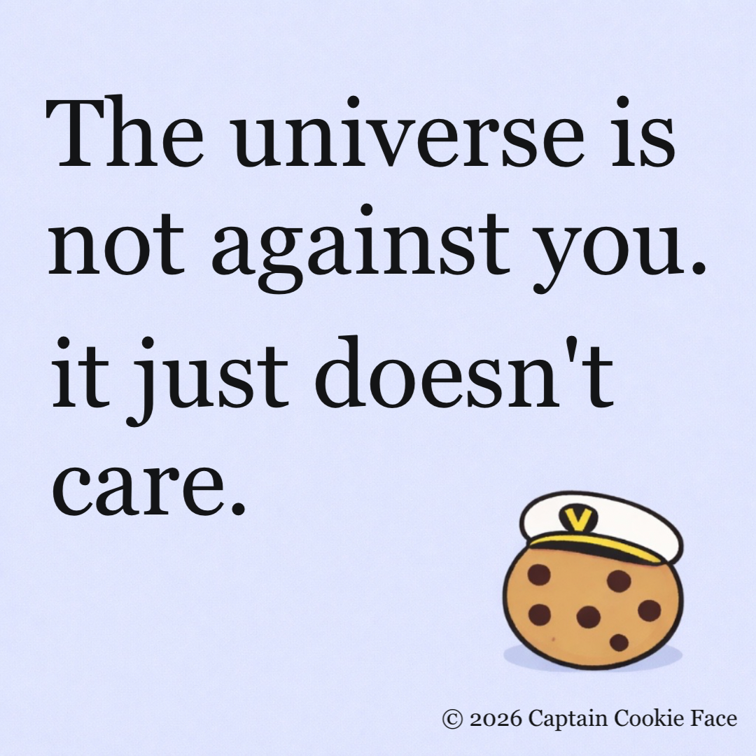 The universe doesn't care.